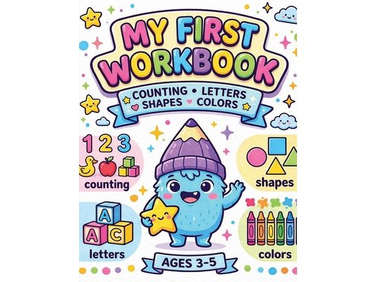 My First Learning Workbook: Counting, Letters, Shapes, and Colors