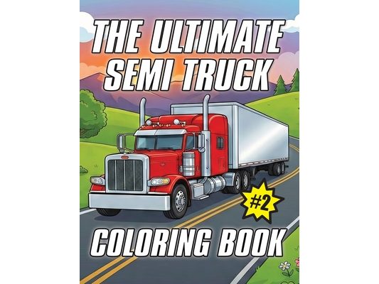 The Ultimate Semi Truck Coloring Book Volume 2