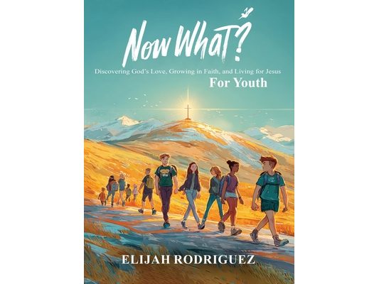 Now What? Discovering God's Love, Growing in Faith, and Living for Jesus
