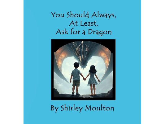 You Should Always, At Least, Ask for a Dragon