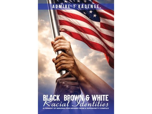 Black, Brown & White Racial Identities: A Figment of Imagination Arising from a Superiority Complex