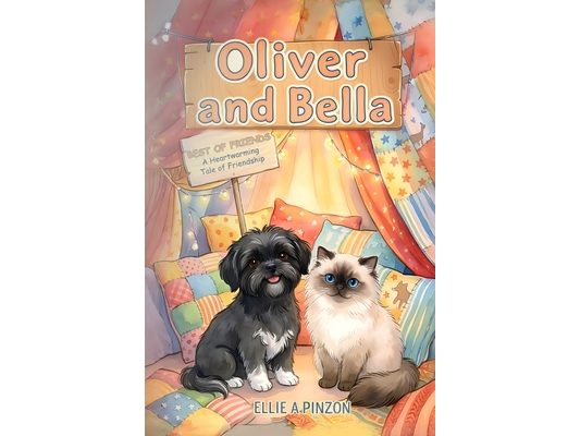 Oliver & Bella: Best Of Friends - A Heartwarming Tale Of Friendship: Best Of Friends - A Heartwarming: Best Of Friends -