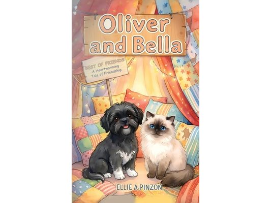 Oliver & Bella: Best Of Friends - A Heartwarming Tale Of Friendship: Best Of Friends - A Heartwarming Tale Of Friendship: Best Of Friends - A Heartwar