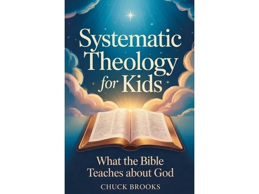 Systematic Theology for Kids, What The Bible Teaches About God
