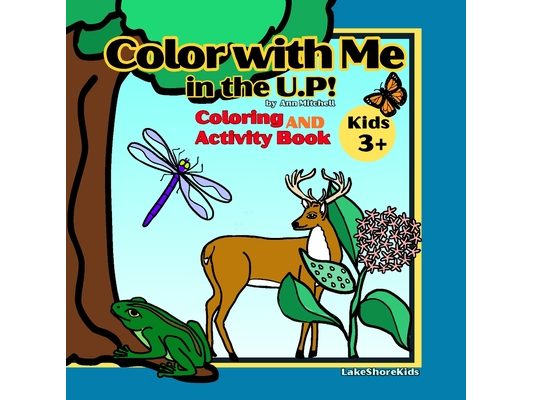 Color with Me in the U.P!: Coloring and Activity Book 3+