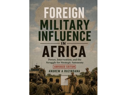 Foreign Military Influence in Africa: Power, Intervention, and the Struggle for Strategy Autonomy