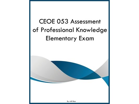 CEOE 053 Assessment of Professional Knowledge Elementary Exam