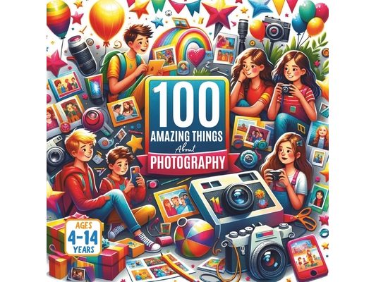 100 Amazing Things About Photography