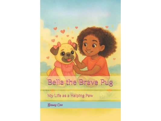 Bella the Brave Pug: My Life as a Helping Paw