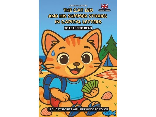 The Cat Leo and His Summer Stories in All Capital Letters: To Learn to Read 12 Short Stories with Pictures to Color