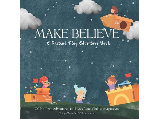 Make Believe: A Pretend Play Adventure Book