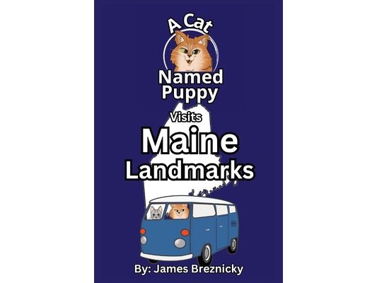 A Cat Named Puppy Visits Maine Landmarks: A Rhyming State Book for Kids to Learn About Maine's Landmarks, Geography, and Fun Facts