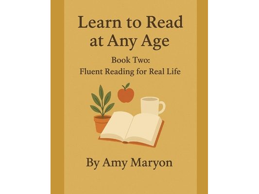 Learn to Read at Any Age: Book Two: Fluent Reading for Real Life