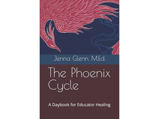 The Phoenix Cycle: A Daybook for Educator Healing