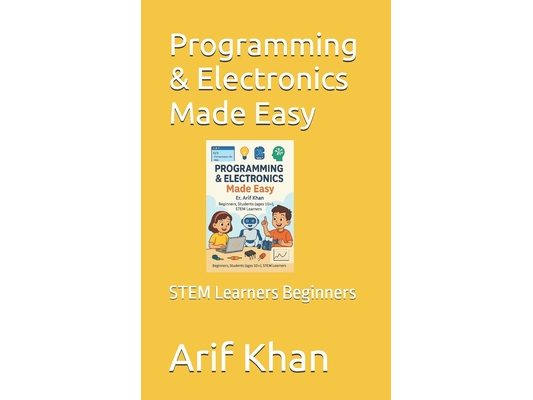 Programming & Electronics Made Easy: STEM Learners Beginners