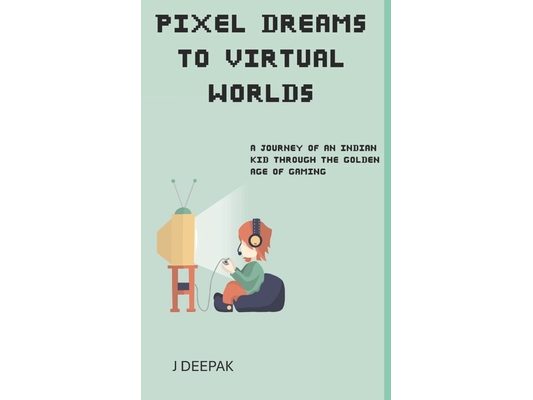 Pixel Dreams to virtual Worlds: A Journey of an indian kid through the golden age of gaming