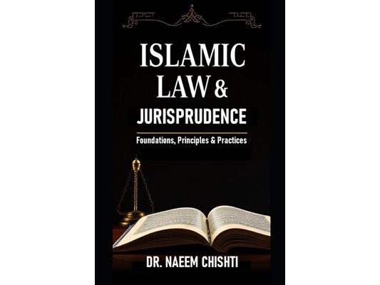 Islamic Law & Jurisprudence: Foundations, Principles, and Practices