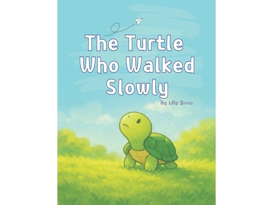 The Turtle Who Walked Slowly: What You Can See When You Take Your Time