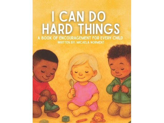 I Can Do Hard Things: A Book of Encouragement for Every Child