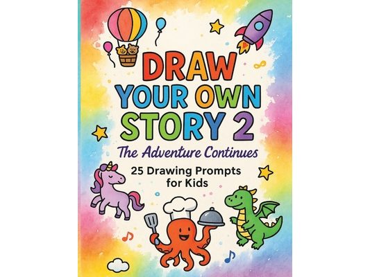 Draw Your Own Story 2: The Adventure Continues: 25 Inspiring Drawing Ideas to Help Kids Invent Characters, Build Worlds, and Share Their Stories