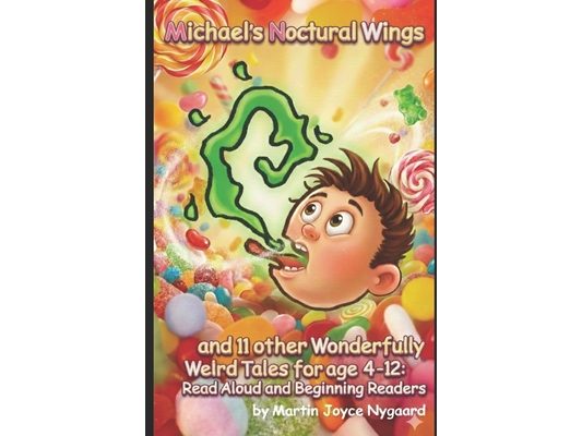 Michael's Nocturnal Wings and 11 other Wonderfully Weird Tales for Kids age 4-12: Read Aloud and Beginning Readers