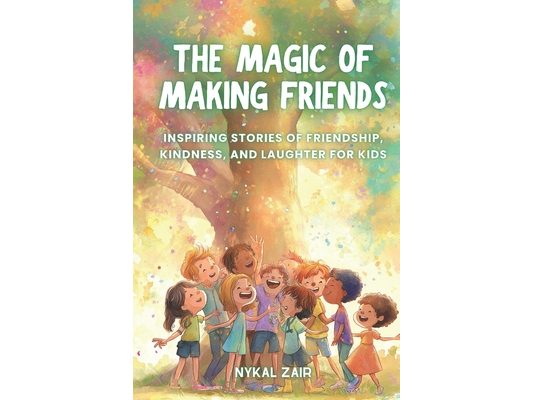 The Magic of Making Friends: Inspiring Stories of Friendship, Kindness, and Laughter for Kids