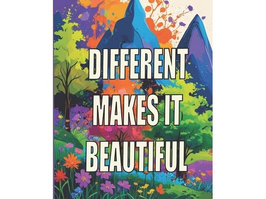Different Makes It Beautiful: A book to help learn appreciation for all the color in this world