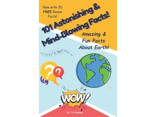 101 Astonishing and Mind-Blowing Fun Facts About the Earth!: Amazing Fun Facts About Our Planet for Kids Ages 7-13 Who Love Science, Nature, and Learn