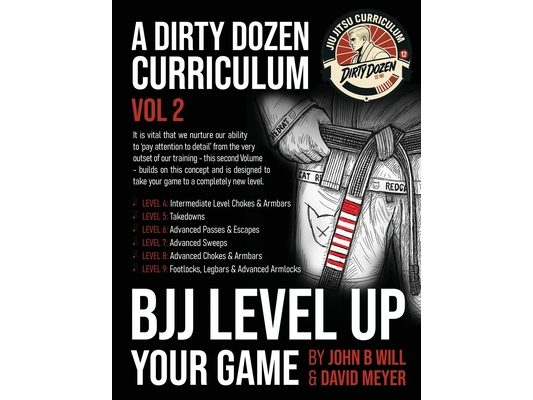 BJJ - Level Up Your Game: Volume 2 of the Dirty Dozen BJJ Curriculum