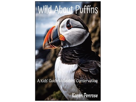 Wild About Puffins: A Kids' Guide to Seabird Conservation: Fun Facts / Wildlife / Nature / Science / Ocean Birds / Marine Life and Biology / Education