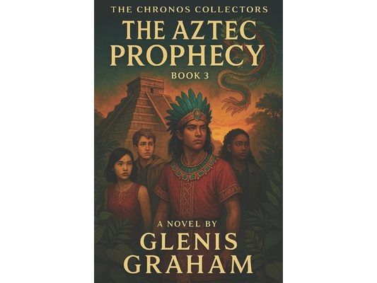 The Chronos Collectors: The Aztec Prophecy (Book 3): A Time-Travel Adventure Through 1519 Tenochtitlan YA Historical Fantasy of Friendship, Prophecy,