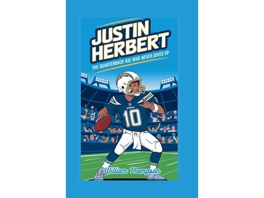 Justin Herbert: The Quarterback Kid Who Never Gives Up