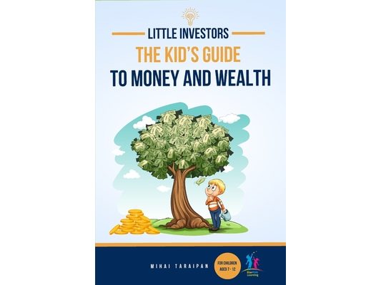 Little Investors: The Kid's Guide to Money and Wealth An Investing Book for Children I Learn to Save, Invest & Grow Money (For Kids Age