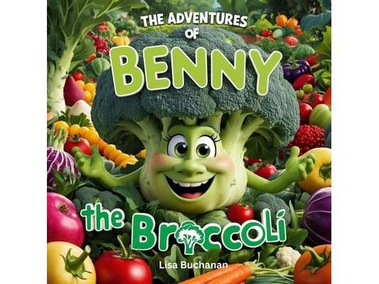 The Adventures of Benny the Broccoli: Kids' Nutrition Made Fun