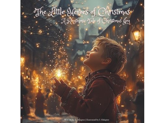 The Little Heroes of Christmas: A Rhythmic Tale of Christmas Joy