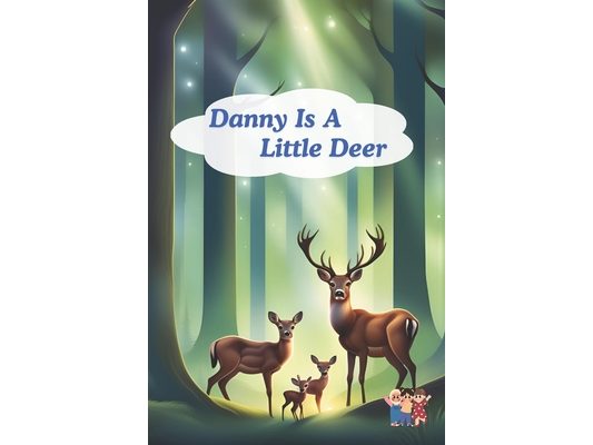 Danny is a Little Deer: Heartwarming Tales of Friendship and Family in the Whispering Woods.