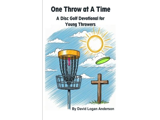 One Throw at A Time: A Disc Golf Devotional for Young Throwers