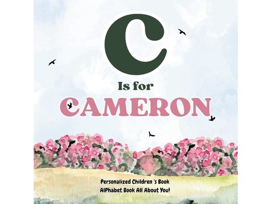 C is for Cameron: An Alphabet All About You!: A Personalized Children's Book.