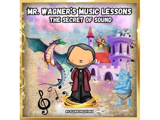 Mr. Wagner's Music Lessons.: The Secret of Sound.