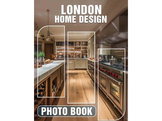 London Home Design Photo Book: Explore 40 Stunning Images Showcasing Unique Interior Styles From Iconic London Homes