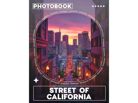 Street Of California Photo Book: Explore California's Urban Life Through 40 Stunning Images Celebrating Vibrant Culture