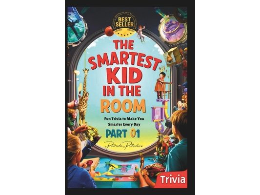 The Smartest Kid in the Room - Fun Trivia to Make You Smarter Every Day - Part 01: An amazing gift for your kid to make him/her smarter