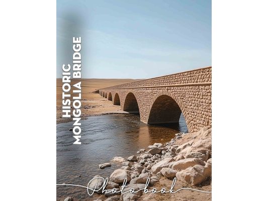 Historic Mongolia Bridge Photo Book: Exploring Cultural Landmarks Through 40 Stunning Images Of Historic Structures