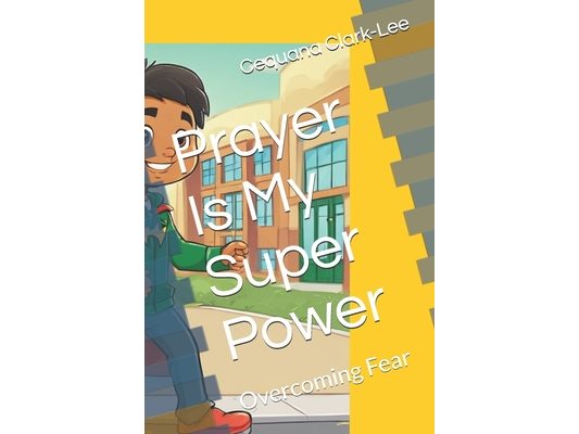 Prayer Is My Super Power: Overcoming Fear