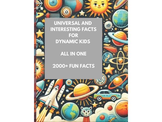 Universal Interesting Facts For Dynamic Kids: All In One