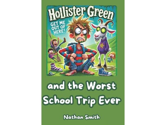 Hollister Green and the Worst School Trip Ever