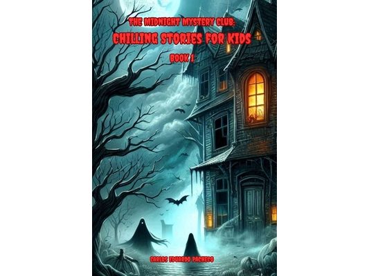 The Midnight Mystery Club: Chilling Stories for Kids: Book 1