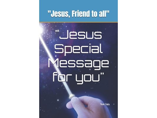 "Jesus Special Message for you": "Jesus, Friend to all"
