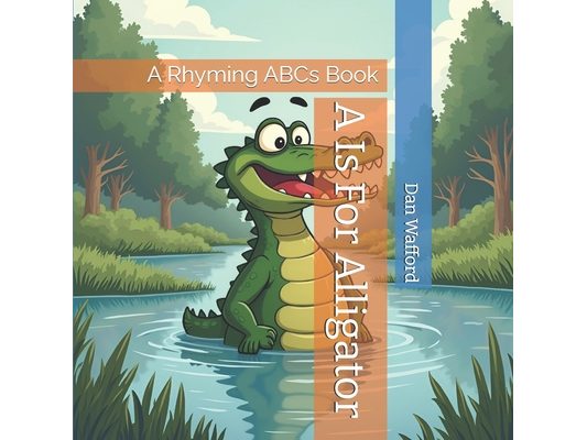 A Is For Alligator: A Rhyming ABCs Book