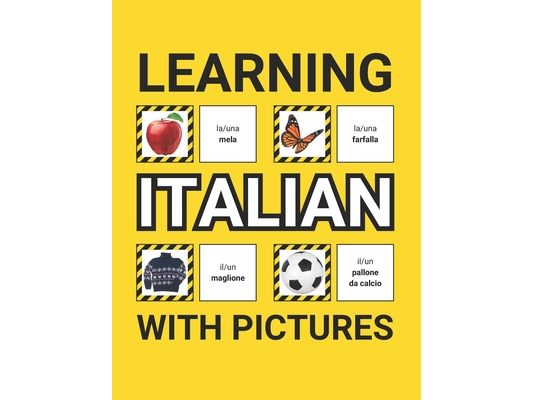 Learning Italian with Pictures for Beginners: 500 Italian Vocabulary for Teachers, Students, and Children